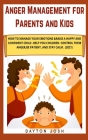 Anger Management for Parents and Kids: How to Manage Your Emotions & Raise a Happy and Confident Child. Help your Children Control their Anger, be Pat Cover Image