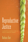 Reproductive Justice: The Politics of Health Care for Native American Women By Barbara Gurr Cover Image