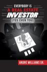 Everybody Is a Real Estate Investor (Yes Even You) by Andre' Williams Sr. Cover Image