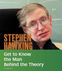 Stephen Hawking: Get to Know the Man Behind the Theory (People You Should Know) By Cristina Oxtra Cover Image