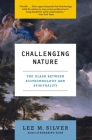 Challenging Nature: The Clash Between Biotechnology and Spirituality By Lee M. Silver Cover Image