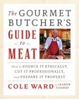 The Gourmet Butcher's Guide to Meat: How to Source It Ethically, Cut It Professionally, and Prepare It Properly [With CDROM] Cover Image
