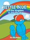 Little Blue and the Kingdom in the Clouds By Kim Grom Cover Image