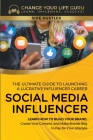 Social Media Influencer: The Ultimate Guide to Building a Profitable Social Media Influencer Career Cover Image