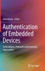 Authentication of Embedded Devices: Technologies, Protocols and Emerging Applications By Basel Halak (Editor) Cover Image