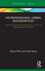 Entrepreneurial Urban Regeneration: Business Improvement Districts as a Form of Organizational Innovation (Routledge Focus on Business and Management) By Rezart Prifti, Fatma Jaupi Cover Image
