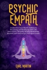 Psychic Empath: Awaken Your Inner Psychic Abilities By Discovering And Developing Skills Like Clairvoyance, Telepathy, Healing Mediums By Earl Martin Cover Image