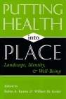Putting Health Into Place: Landscape, Identity, and Well-being (Space) By Robin A. Kearns (Editor), Wilbert M. Gesler (Editor) Cover Image
