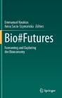 Bio#futures: Foreseeing and Exploring the Bioeconomy By Emmanuel Koukios (Editor), Anna Sacio-Szymańska (Editor) Cover Image