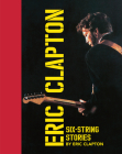 Six-String Stories By Eric Clapton Cover Image