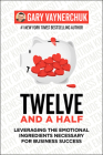 Twelve and a Half: Leveraging the Emotional Ingredients Necessary for Business Success By Gary Vaynerchuk Cover Image