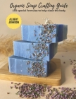 Organic Soap Crafting Guide: 150 special formulas to help clean the body Cover Image