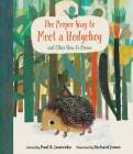 The Proper Way to Meet a Hedgehog and Other How-To Poems By Paul B. Janeczko, Richard Jones (Illustrator) Cover Image
