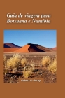 Guia de viagem de Botsuana e Namíbia 2024: Um passeio pelas paisagens deslumbrantes e pela fauna promoveu estes países adjacentes à África Austral. Cover Image
