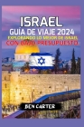 Israel Guía de Viaje 2024: Explorando Lo Mejor de Israel Con Bajo Presupuesto Cover Image