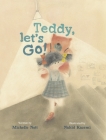 Teddy, Let's Go! By Michelle Nott, Nahid Kazemi (Illustrator) Cover Image