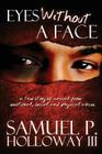 Eyes Without a Face: A true story of survival from emotional, sexual and physical abuse By III Holloway, Samuel P. Cover Image