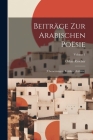 Beiträge Zur Arabischen Poësie: (Übersetzungen, Kritiken, Aufsätze); Volume 1 Cover Image
