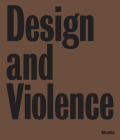Design and Violence By Paola Antonelli (Editor), Jamer Hunt (Editor), Michelle Fisher (Editor) Cover Image