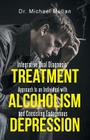 Integrative Dual Diagnosis Treatment Approach to an Individual with Alcoholism and Coexisting Endogenous Depression By Michael Mullan Cover Image