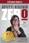 Affitti Rischio Zero: Metodo e Strategie Per Affittare Case Senza Rischi e Vivere Di Rendita By Stefania Ignelzi Cover Image