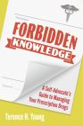 Forbidden Knowledge: A Self-Advocate's Guide to Managing Your Prescription Drugs By Terence H. Young Cover Image