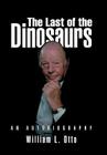 The Last of the Dinosaurs: An Autobiography By William L. Otto Cover Image