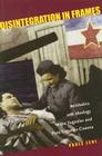Disintegration in Frames: Aesthetics and Ideology in the Yugoslav and Post-Yugoslav Cinema By Pavle Levi Cover Image