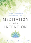Meditation with Intention: Quick & Easy Ways to Create Lasting Peace By Anusha Wijeyakumar Cover Image
