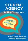 Student Agency in the Classroom: Honoring Student Voice in the Curriculum Cover Image