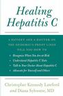 Healing Hepatitis C: A Patient and a Doctor on the Epidemic's Front Lines Tell You How to Recognize When You Are at Risk, Understand Hepatitis C Tests, Talk to Your Doctor About Hepatitis C, and Advocate for Yourself and Others Cover Image