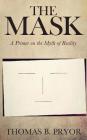 The Mask: A Primer on the Myth of Reality Cover Image