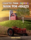 Country Farm Coloring Book For Adult: Relax and breathe the kind air of the countryside thanks to these 52 drawing to be colored, for adults. You'll f Cover Image