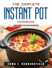 The Complete Instant Pot Cookbook: Recipes for beginners Cover Image