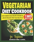 Vegetarian Diet Cookbook for Beginners: Easy complete meal Recipes to Burn fat and live Healthy with 7-day Meal Plan. Cover Image