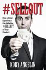 #Sellout: How a Great Experience Can Help You #SELLOUT of Your Product By Kory Angelin Cover Image