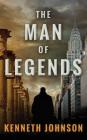 The Man of Legends By Kenneth Johnson Cover Image