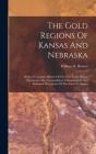 The Gold Regions Of Kansas And Nebraska: Being A Complete History Of The First Year's Mining Operations. Also, Geographical, Climatological, And Stati By William B. Horner Cover Image