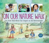 On Our Nature Walk: Our First Talk about Our Impact on the Environment (World Around Us) By Jillian Roberts, Jane Heinrichs (Illustrator), Bob McDonald (Foreword by) Cover Image