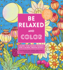 Be Relaxed and Color: Channel Your Anxious Thoughts into a Calming, Creative Activity (Creative Coloring) Cover Image