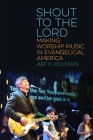 Shout to the Lord: Making Worship Music in Evangelical America (North American Religions #9) Cover Image