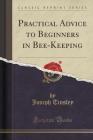 Practical Advice to Beginners in Bee-Keeping (Classic Reprint) Cover Image