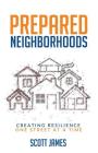 Prepared Neighborhoods: Creating Resilience One Street at a Time By Scott James, Luan Johnson (Editor) Cover Image