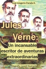 Jules Verne: Un incansable escritor de aventuras extraordinarias: Biografía Juvenil ilustrada By Jose Gregorio Parada Ramirez Cover Image