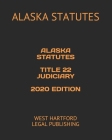 Alaska Statutes Title 22 Judiciary 2020 Edition: West Hartford Legal Publishing By Alaska Statutes Cover Image