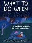 What to Do When I'm Gone: A Mother's Wisdom to Her Daughter By Suzy Hopkins, Hallie Bateman (Illustrator) Cover Image
