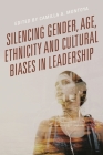 Silencing Gender, Age, Ethnicity and Cultural Biases in Leadership By Camilla A. Montoya (Editor), Camilla A. Montoya (Contribution by), Julieta V. García (Contribution by) Cover Image