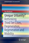 Unique Urbanity?: Rethinking Third Tier Cities, Degeneration, Regeneration and Mobility (Springerbriefs in Geography) By Tara Brabazon Cover Image