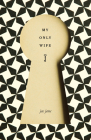 My Only Wife By Jac Jemc Cover Image
