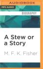 A Stew or a Story: An Assortment of Short Works by M.F.K. Fisher Cover Image